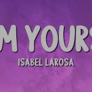 Isabel LaRosa I M Yours Lyrics