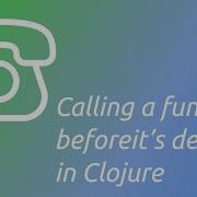 Calling A Function Before It S Defined In Clojure
