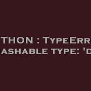 PYTHON TypeError Unhashable Type Dict
