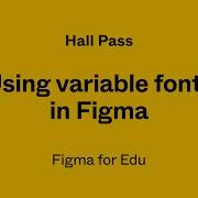 Hall Pass Working With Variable Fonts In Figma
