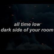 Dark Side Of Your Room All Time Low Lyrics