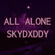 All Alone SkyDxddy Lyrics