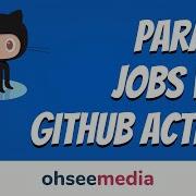 Run Parallel Concurrent Jobs With GitHub Actions