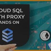 Hands On Intro To The Cloud SQL Auth Proxy Google Cloud
