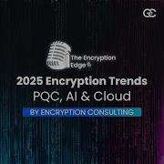 2025 Encryption Trends PQC AI Cloud The Encryption Edge