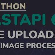 Учебное пособие по Python FastAPI Часть 12 Загрузка файлов обработка изображений проверка и