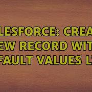 Salesforce Create New Record With Default Values LWC 5 Solutions
