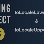 ToLocaleLowerCase And ToLocaleUpperCase Methods String Object In JavaScript