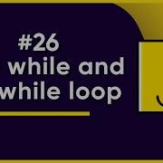 26 While Do While Loop JavaScript Full Tutorial
