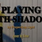 Anne Covers 𝐏𝐋𝐀𝐘𝐈𝐍𝐆 𝐖𝐈𝐓𝐇 𝐒𝐇𝐀𝐃𝐎𝐖𝐒 By Projecting Light
