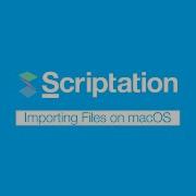 Importing Files On Scriptation For Mac Scriptation Tutorial