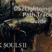 Dark Souls 2 Lightning Engine SotFS Path Tracing Guide