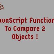 JavaScript Function To Compare 2 Objects