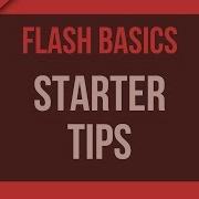 Flash Basics Starter Tips For Beginners