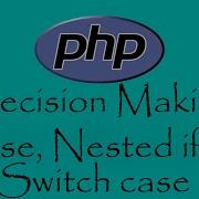 5 PHP Decision Making With If Else Nested If Switch Case