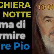 Preghiera Della NOTTE PRIMA DI DORMIRE Preghiera A Padre Pio 13 Giugno