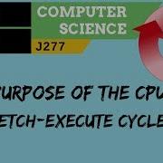 1 OCR GCSE J277 1 1 The Purpose Of The CPU The Fetch Execute Cycle