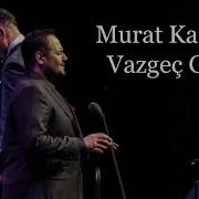 Tenor Murat Karahan Vazgeç Gönül Ümit Sayın