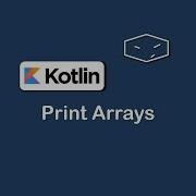 Print Arrays In Kotlin