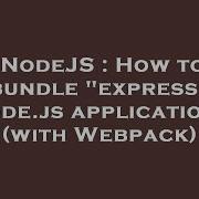 NodeJS How To Bundle Express Node Js Application With Webpack