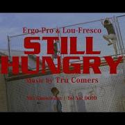 Ergo Pro Ft Lou Fresco STILL HUNGRY Prod Tru Comers