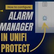 Как использовать Alarm Manager в UniFi Protect