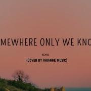Keane Somewhere Only We Know Cover By Rhianne Music Lyrics