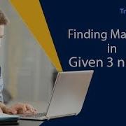 Java Coding Challenge For Finding The Maximum In The Given Three Numbers