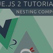 Vue JS 2 Tutorial 19 Nesting Components