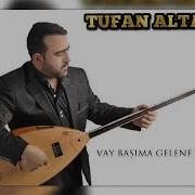 Tufan Altaş Vay Başıma Gelene Bak 2019 Yeni