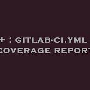 C Gitlab Ci Yml Cpp Coverage Report