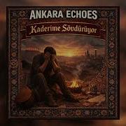 Kaderime Sövdürüyor Ankara Echoes