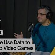 How We Use Data To Develop Video Games A Game Development Podcast