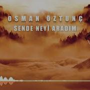 Osman Öztunç Sende Neyi Aradım