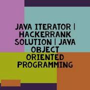 JAVA ITERATOR HACKERRANK SOLUTION JAVA OBJECT ORIENTED PROGRAMMING