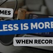 3 Times That LESS IS MORE During Recording Sessions