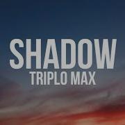Triplo Max Shadow Lyrics Lyrics Video