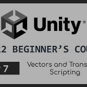 Vectors And Transform Scripting 2022 Unity Beginner S Course EP 7
