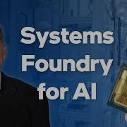 What Is A Systems Foundry For The AI Era