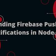Sending Firebase Push Notifications In Node Js