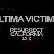 Ultima Victima RESURRECT CALIFORNIA 2015