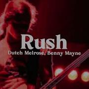 Rush Dutch Melrose Benny Mayne Slowed Down