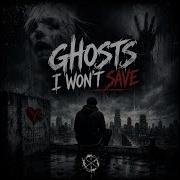 Ghosts I Won T Save