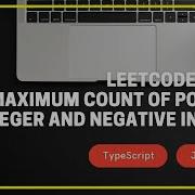 Leetcode 2529 Maximum Count Of Positive Integer And Negative Integer TypeScript JavaScript