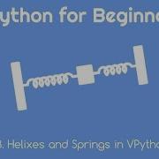 VPython For Beginners 23 Helixes And Springs In VPython