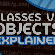 Understand Classes Objects In 8 Minutes