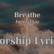Jonny Diaz Breathe Worship Lyric Video