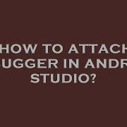How To Attach Debugger In Android Studio