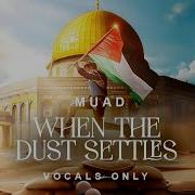 Muad When The Dust Settles Vocals Only