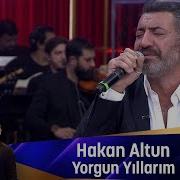Hakan Altun YORGUN YILLARIM